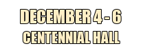 December 4 - 6 at Centennial Hall