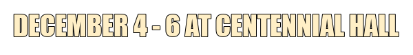 December 4 - 6 at Centennial Hall